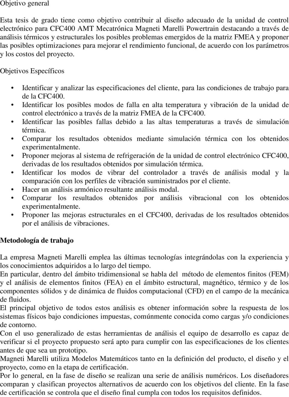 los costos del proyecto. Objetivos Específicos Identificar y analizar las especificaciones del cliente, para las condiciones de trabajo para de la CFC400.