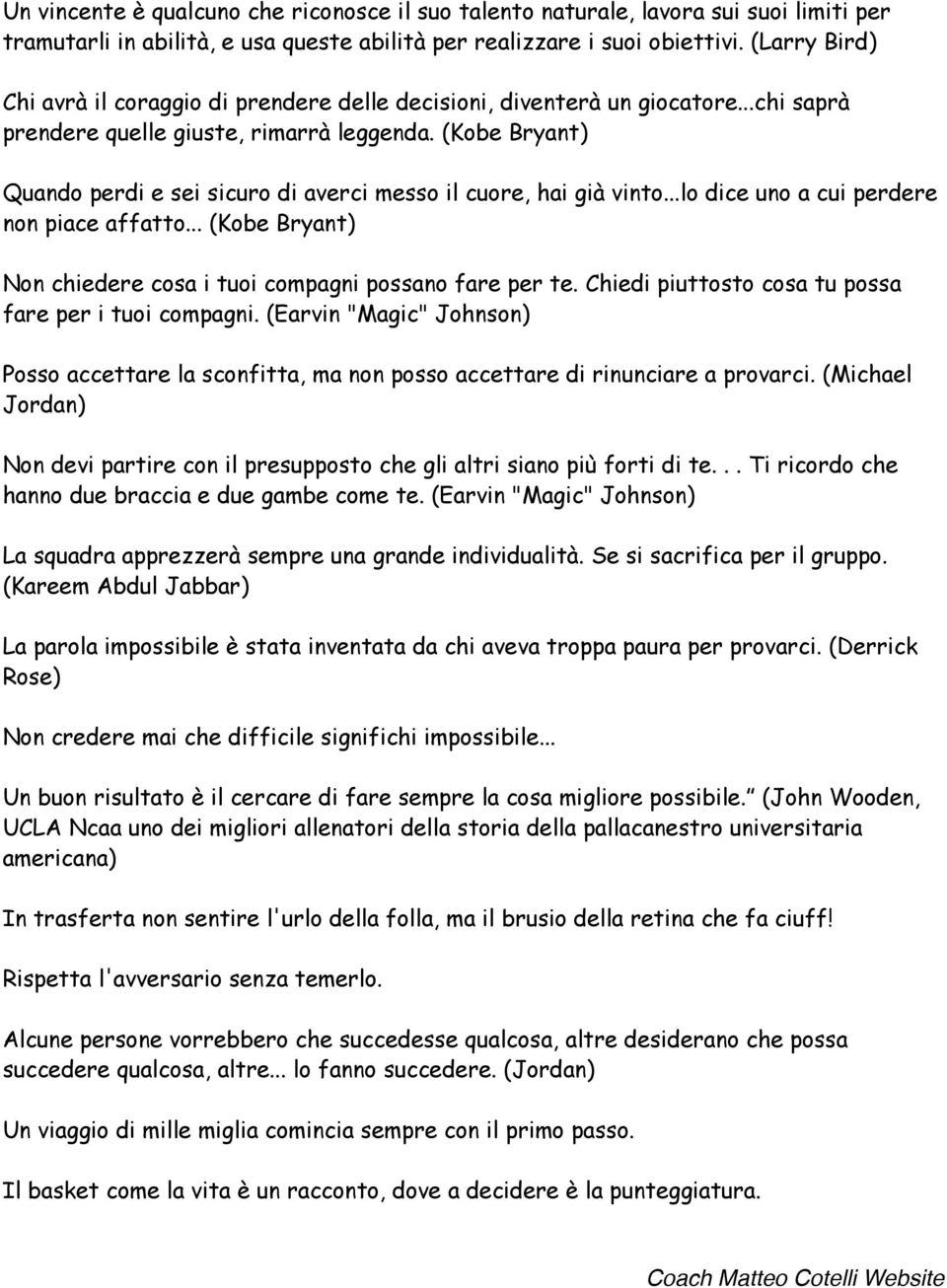 (Kobe Bryant) Quando perdi e sei sicuro di averci messo il cuore, hai già vinto...lo dice uno a cui perdere non piace affatto... (Kobe Bryant) Non chiedere cosa i tuoi compagni possano fare per te.