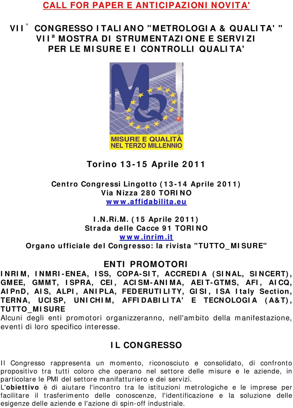 it Organo ufficiale del Congresso: la rivista "TUTTO_MISURE" ENTI PROMOTORI INRIM, INMRI-ENEA, ISS, COPA-SIT, ACCREDIA (SINAL, SINCERT), GMEE, GMMT, ISPRA, CEI, ACISM-ANIMA, AEIT-GTMS, AFI, AICQ,