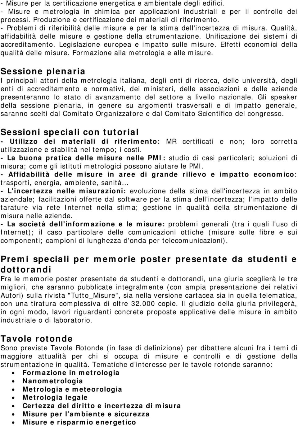 Qualità, affidabilità delle misure e gestione della strumentazione. Unificazione dei sistemi di accreditamento. Legislazione europea e impatto sulle misure.