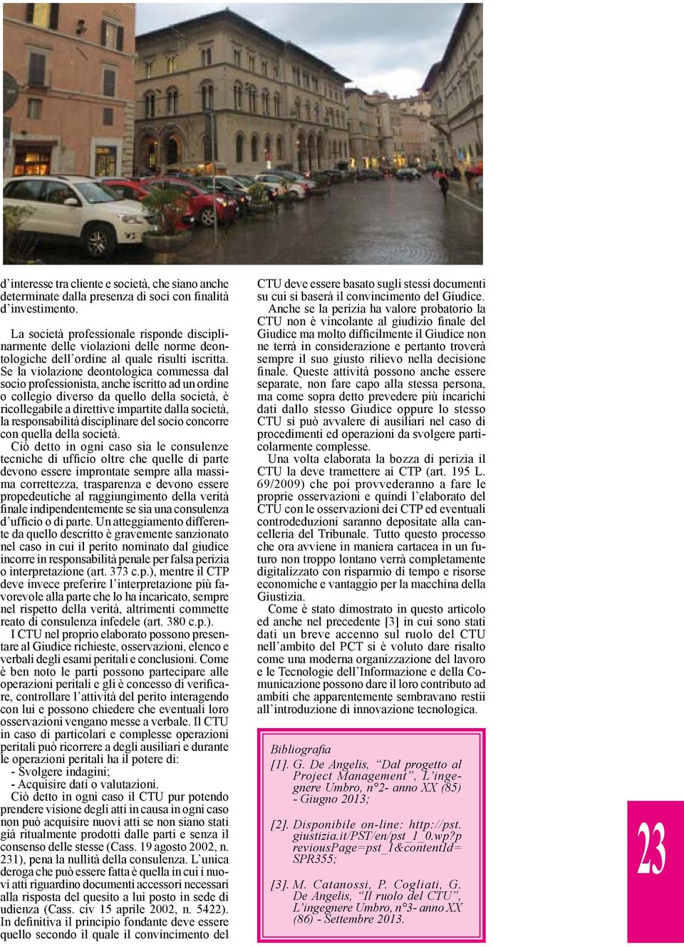 Se la violazione deontologica commessa dal socio professionista, anche iscritto ad un ordine o collegio diverso da quello della società, è ricollegabile a direttive impartite dalla società, la