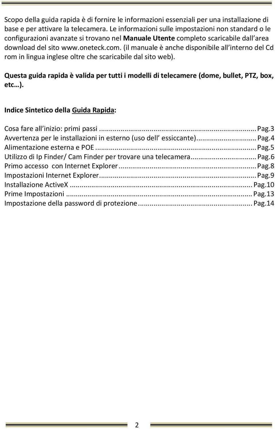 leto scaricabile dall area download del sito www.oneteck.com. (il manuale è anche disponibile all interno del Cd rom in lingua inglese oltre che scaricabile dal sito web).