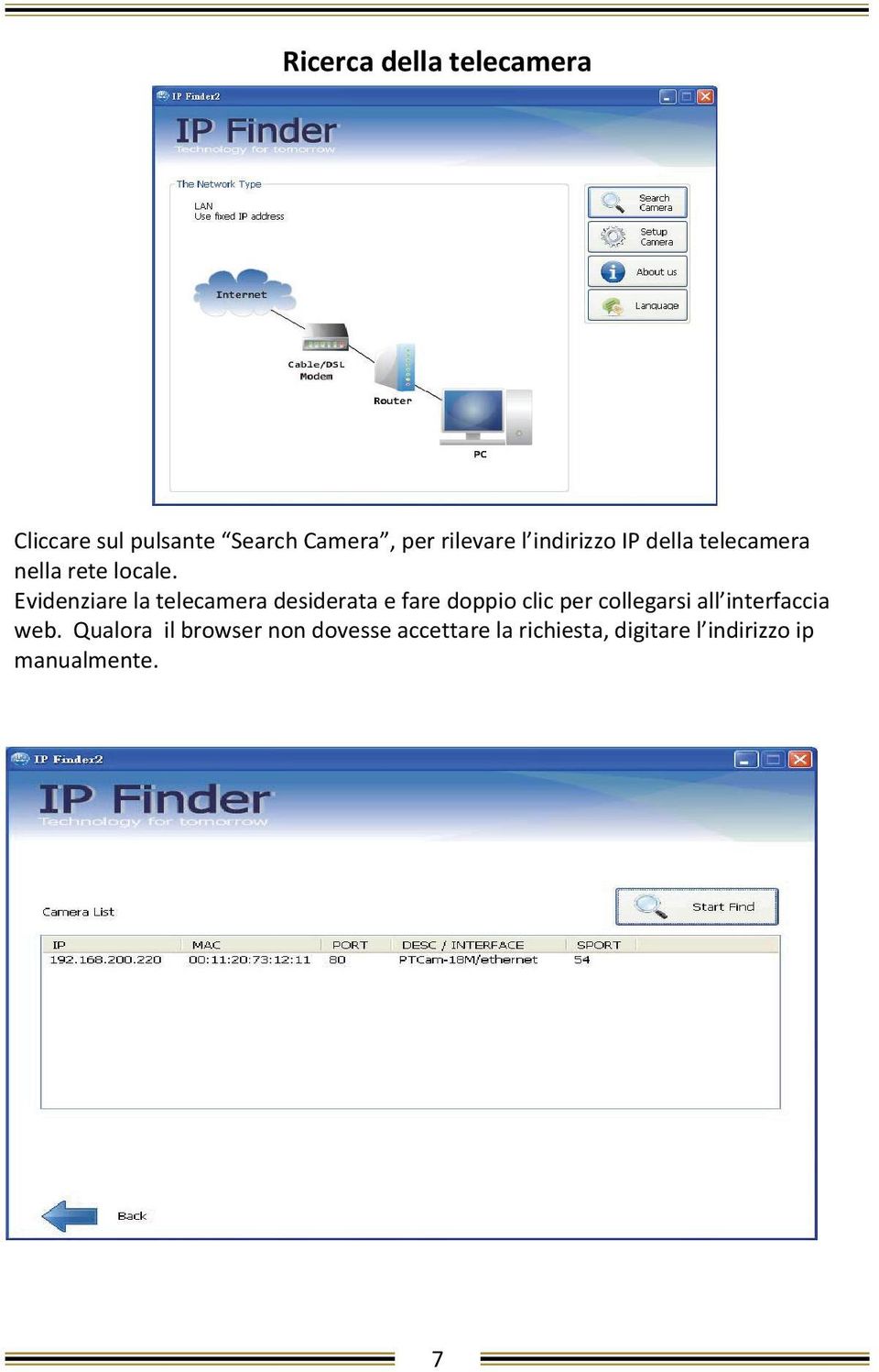 Evidenziare la telecamera desiderata e fare doppio clic per collegarsi all