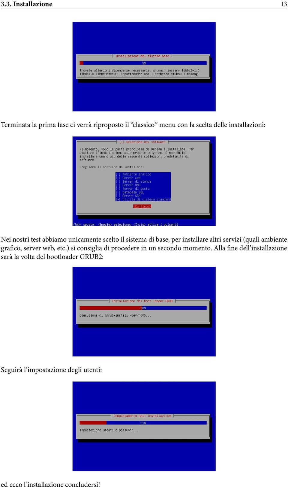 (quali ambiente grafico, server web, etc.) si consiglia di procedere in un secondo momento.