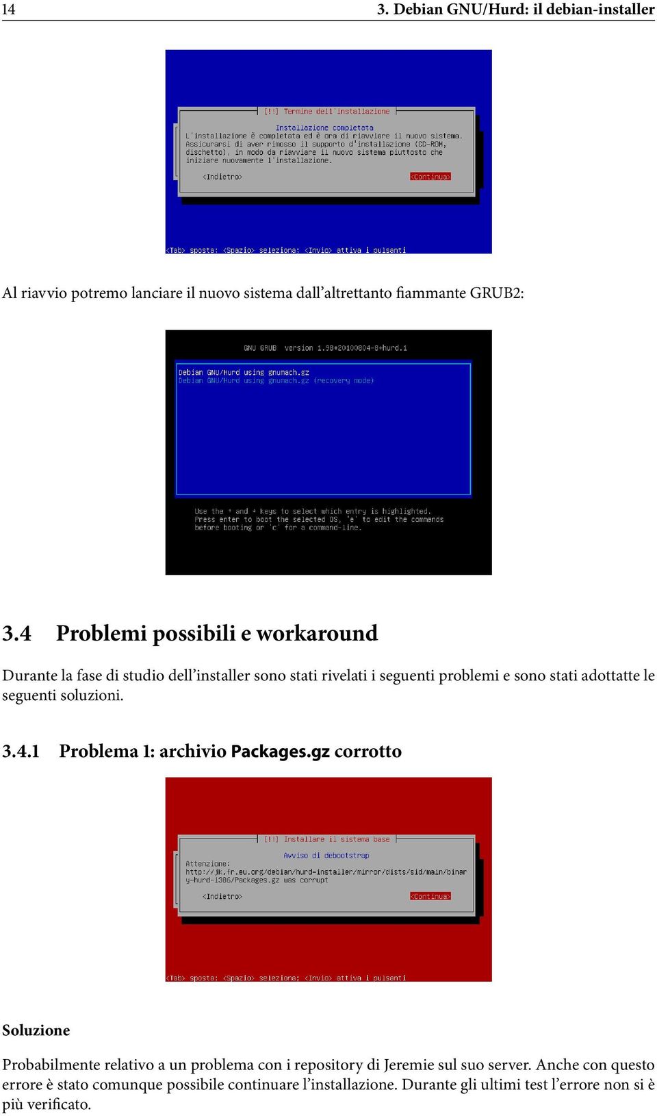 le seguenti soluzioni. 3.4.1 Problema 1: archivio Packages.