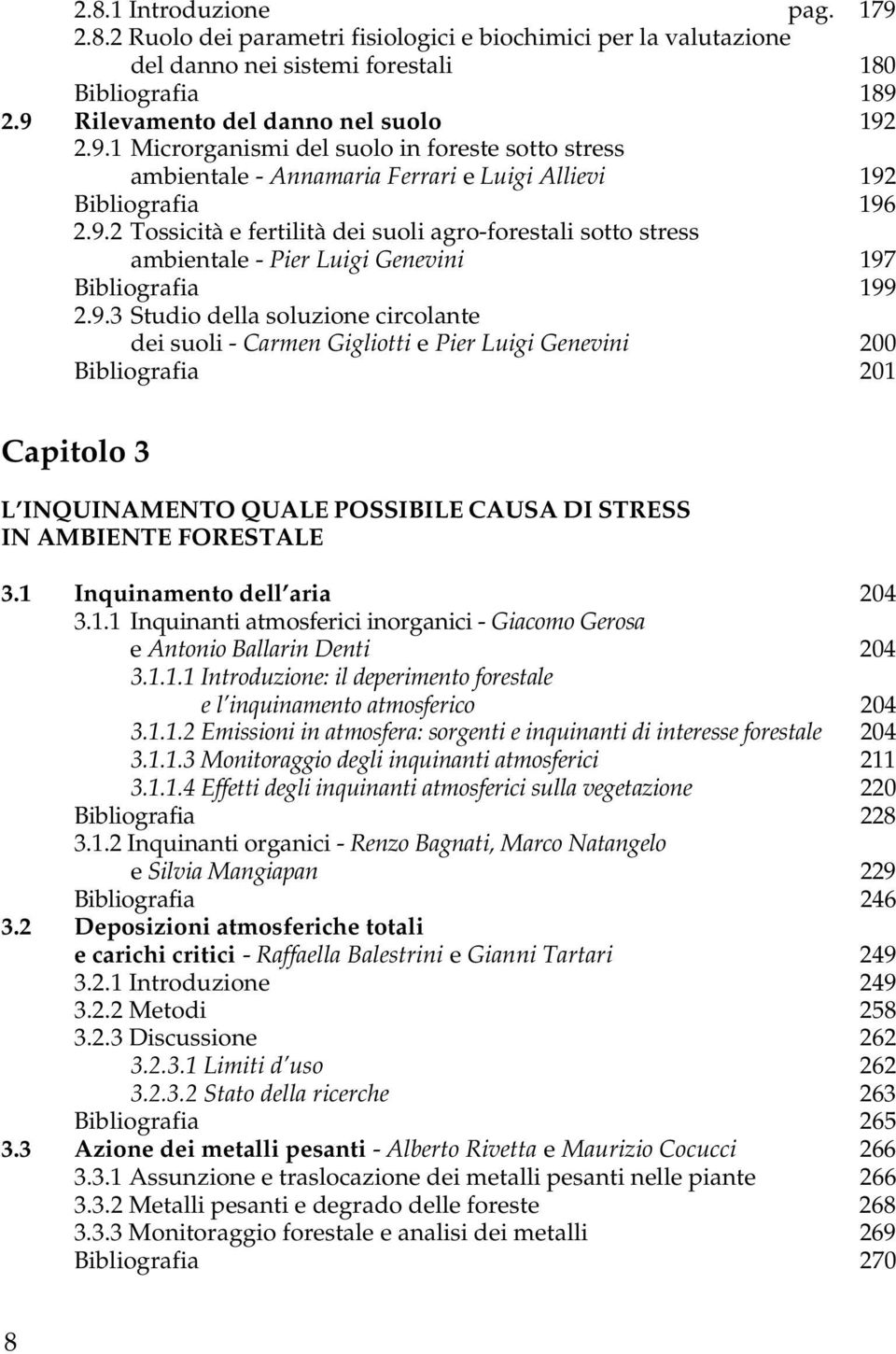 1 Inquinamento dell aria 204 3. 1. 1 Inquinanti atmosferici inorganici - Giacomo Gerosa e Antonio Ballarin Denti 204 3.1.1.1 Introduzione: il deperimento forestale e l inquinamento atmosferico 204 3.