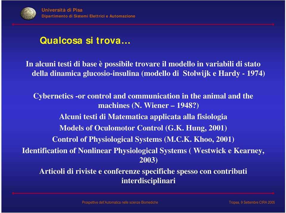 ) Alcuni testi di Matematica applicata alla fisiologia Models of Oculomotor Control (G.K.