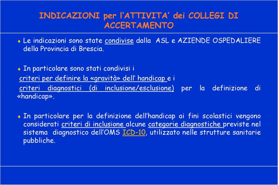 In particolare sono stati condivisi i criteri per definire la «gravità» dell handicap e i criteri diagnostici (di inclusione/esclusione)