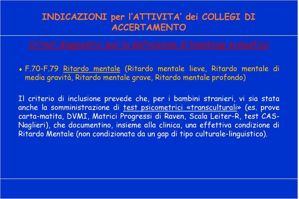 che, per i bambini stranieri, vi sia stata anche la somministrazione di test psicometrici «transculturali» (es.