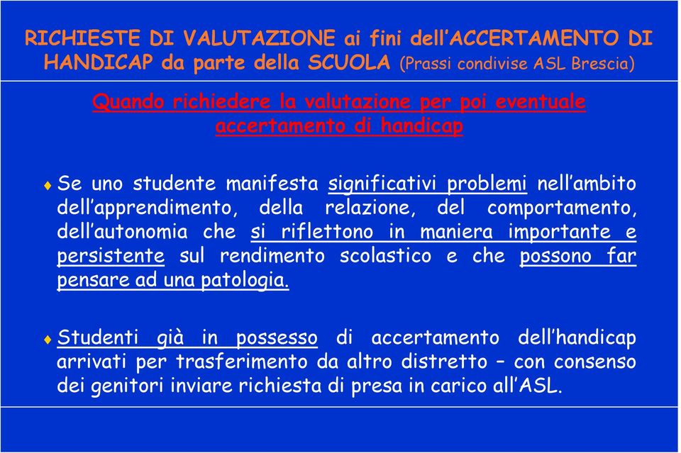 comportamento, dell autonomia che si riflettono in maniera importante e persistente sul rendimento scolastico e che possono far pensare ad una patologia.