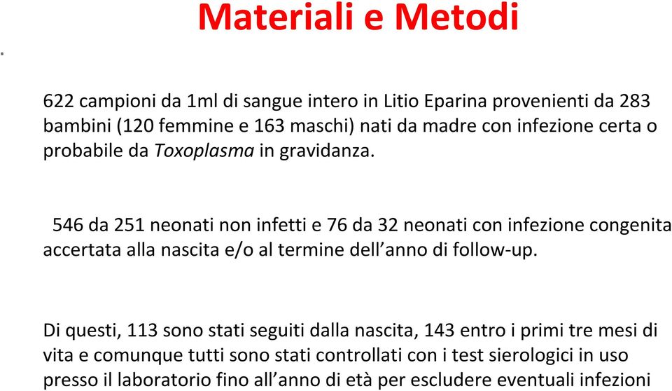 546 da 251 neonati non infetti e 76 da 32 neonati con infezione congenita accertata alla nascita e/o al termine dell anno di follow-up.