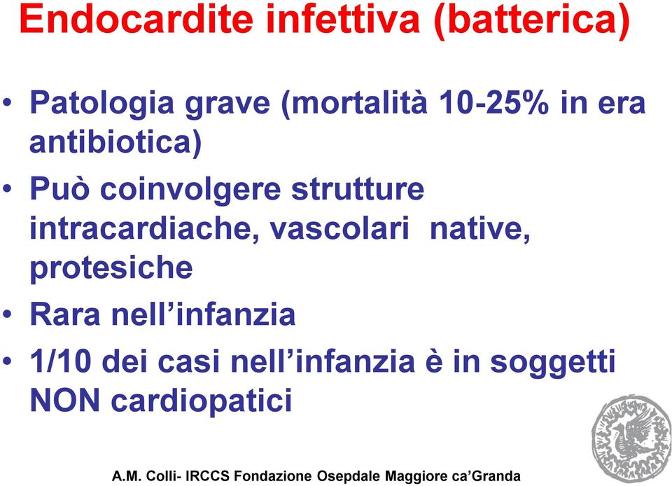 native, protesiche Rara nell infanzia 1/10 dei casi nell infanzia è in