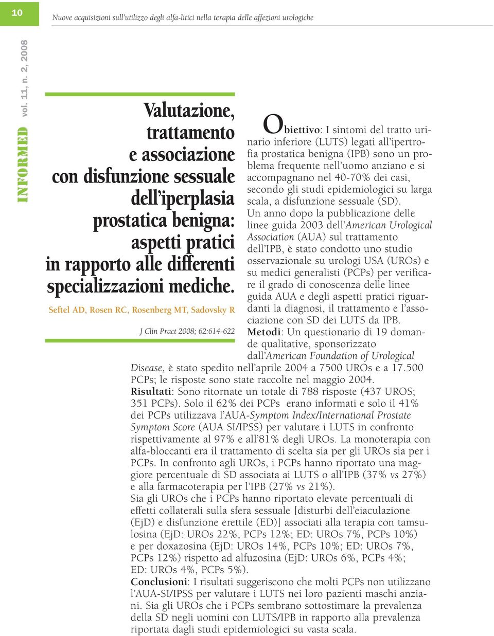 Seftel AD, Rosen RC, Rosenberg MT, Sadovsky R J Clin Pract 2008; 62:614-622 Obiettivo: I sintomi del tratto urinario inferiore (LUTS) legati all ipertrofia prostatica benigna (IPB) sono un problema