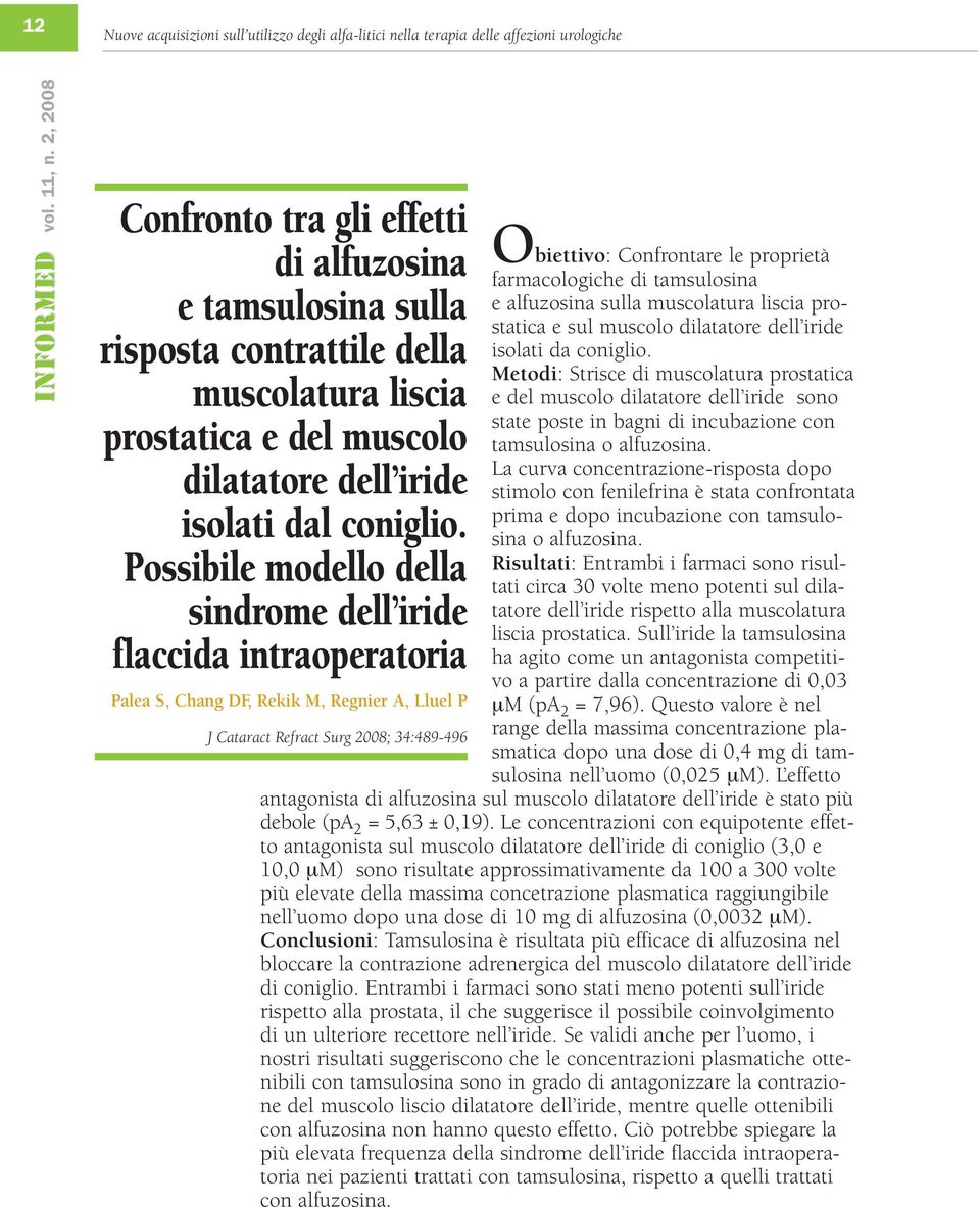 Possibile modello della sindrome dell iride flaccida intraoperatoria Obiettivo: Confrontare le proprietà farmacologiche di tamsulosina e alfuzosina sulla muscolatura liscia prostatica e sul muscolo