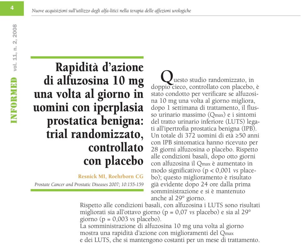 stato condotto per verificare se alfuzosina 10 mg una volta al giorno migliora, dopo 1 settimana di trattamento, il flusso urinario massimo (Qmax) e i sintomi del tratto urinario inferiore (LUTS)