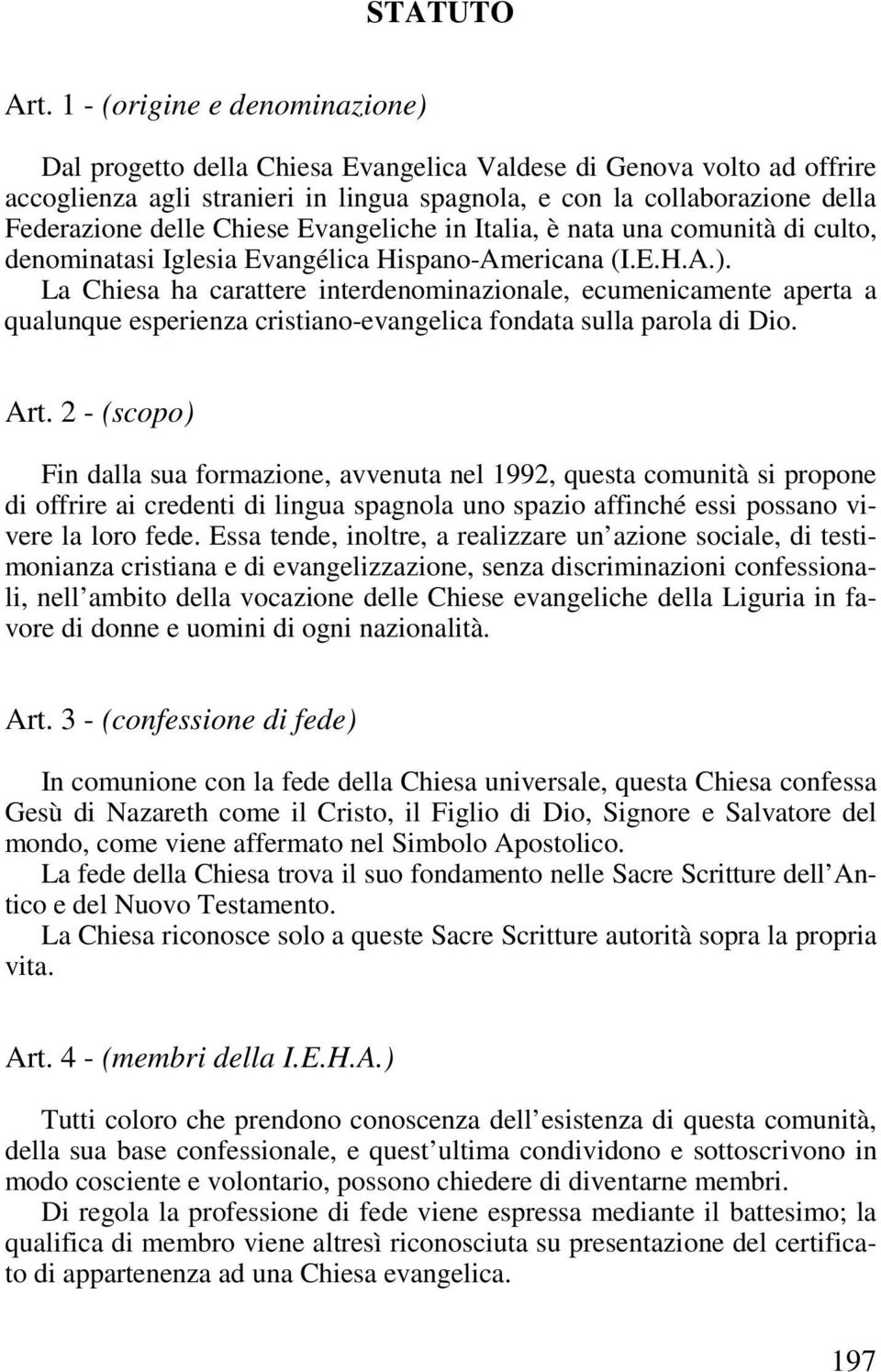 Chiese Evangeliche in Italia, è nata una comunità di culto, denominatasi Iglesia Evangélica Hispano-Americana (I.E.H.A.).