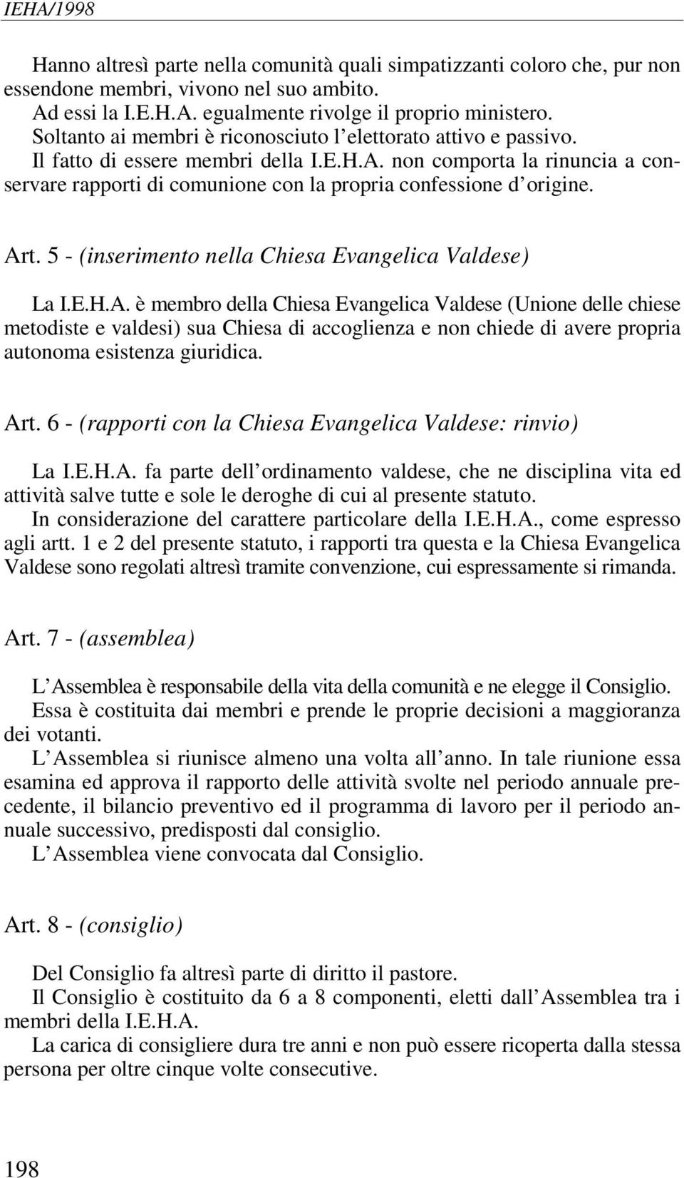 non comporta la rinuncia a conservare rapporti di comunione con la propria confessione d origine. Ar