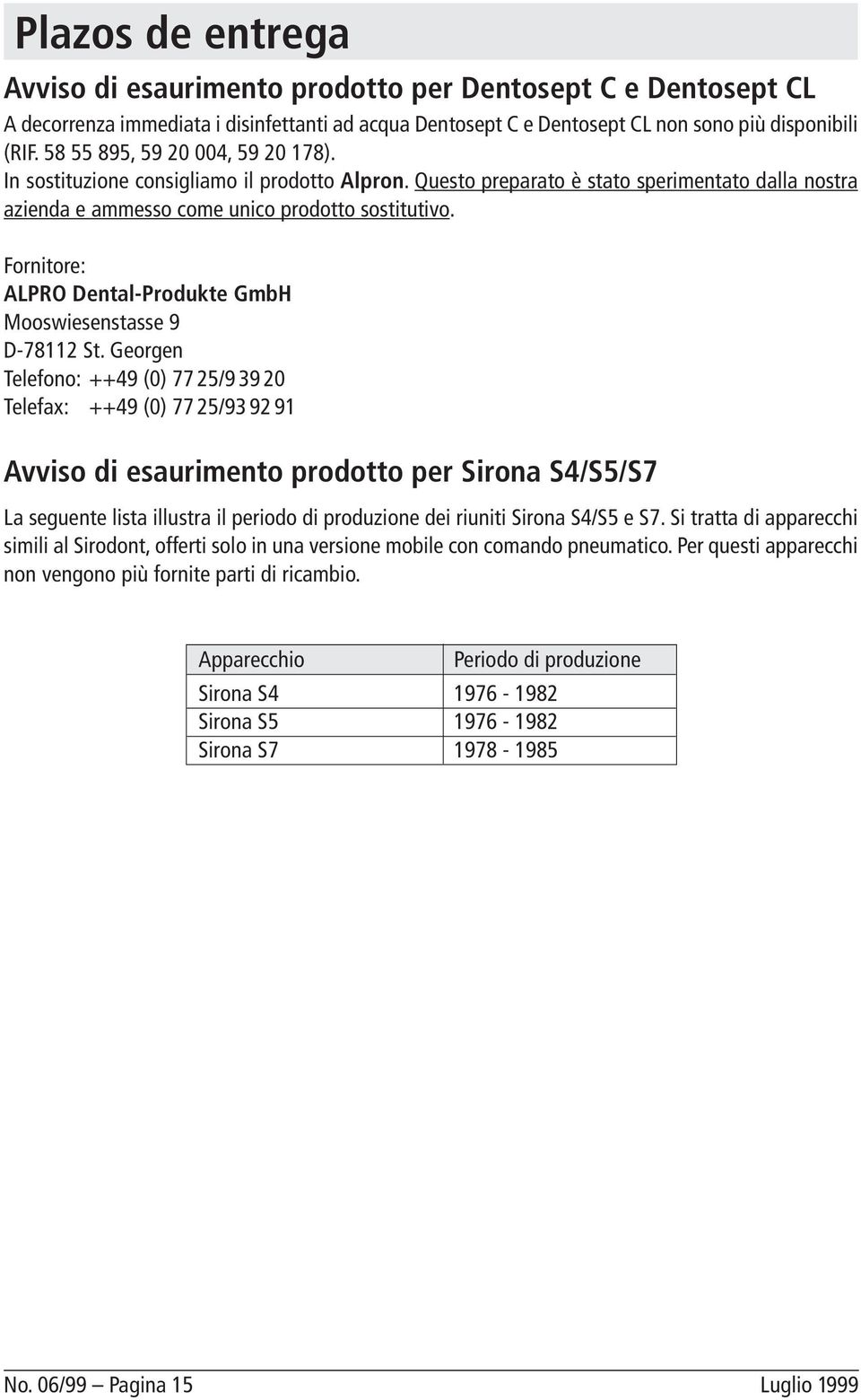Fornitore: ALPRO Dental-Produkte GmbH Mooswiesenstasse 9 D-78112 St.