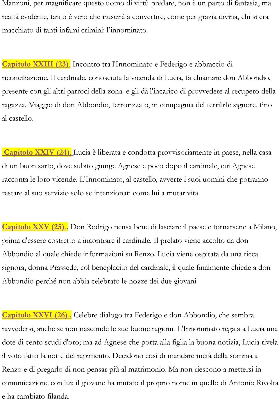 Il cardinale, conosciuta la vicenda di Lucia, fa chiamare don Abbondio, presente con gli altri parroci della zona. e gli dà l'incarico di provvedere al recupero della ragazza.