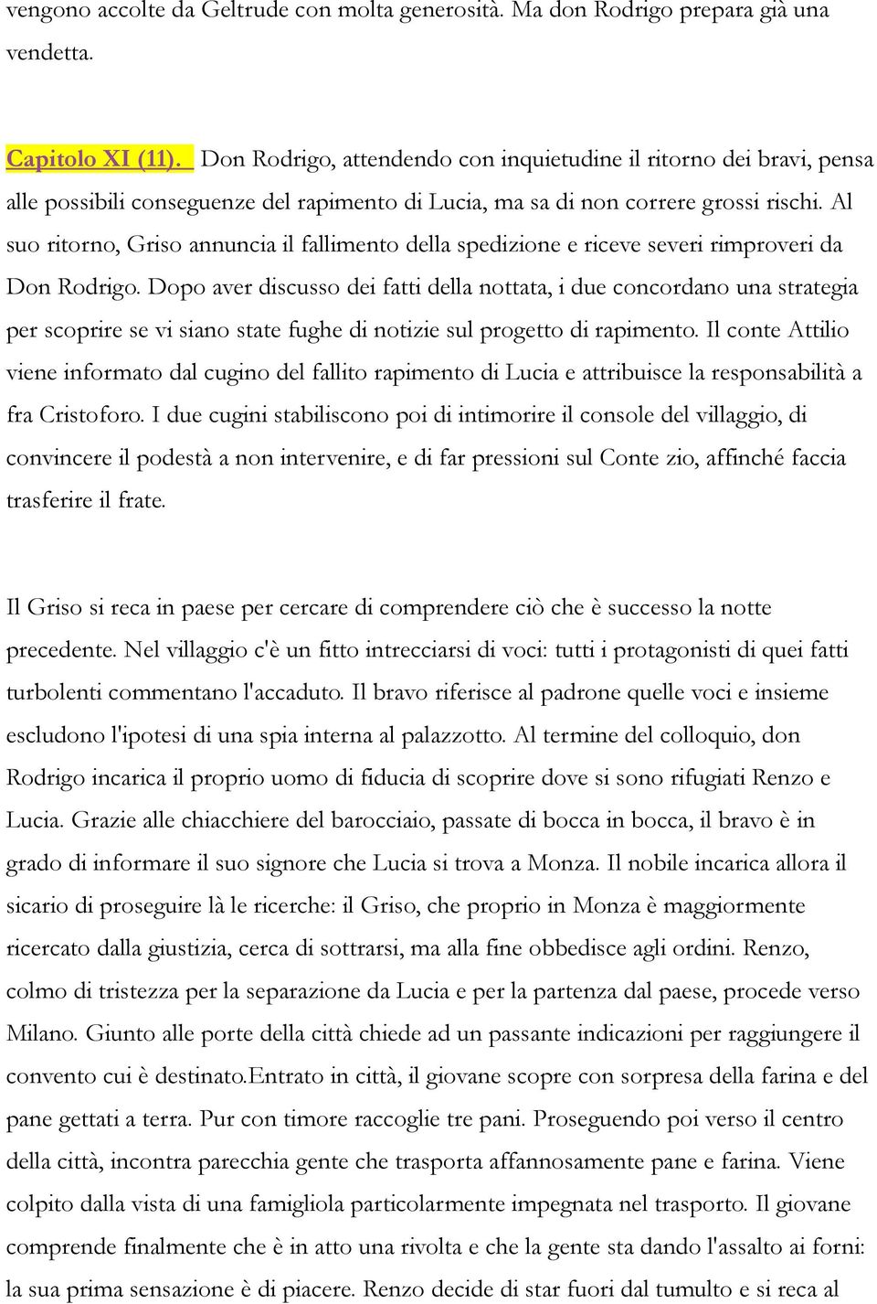 Al suo ritorno, Griso annuncia il fallimento della spedizione e riceve severi rimproveri da Don Rodrigo.