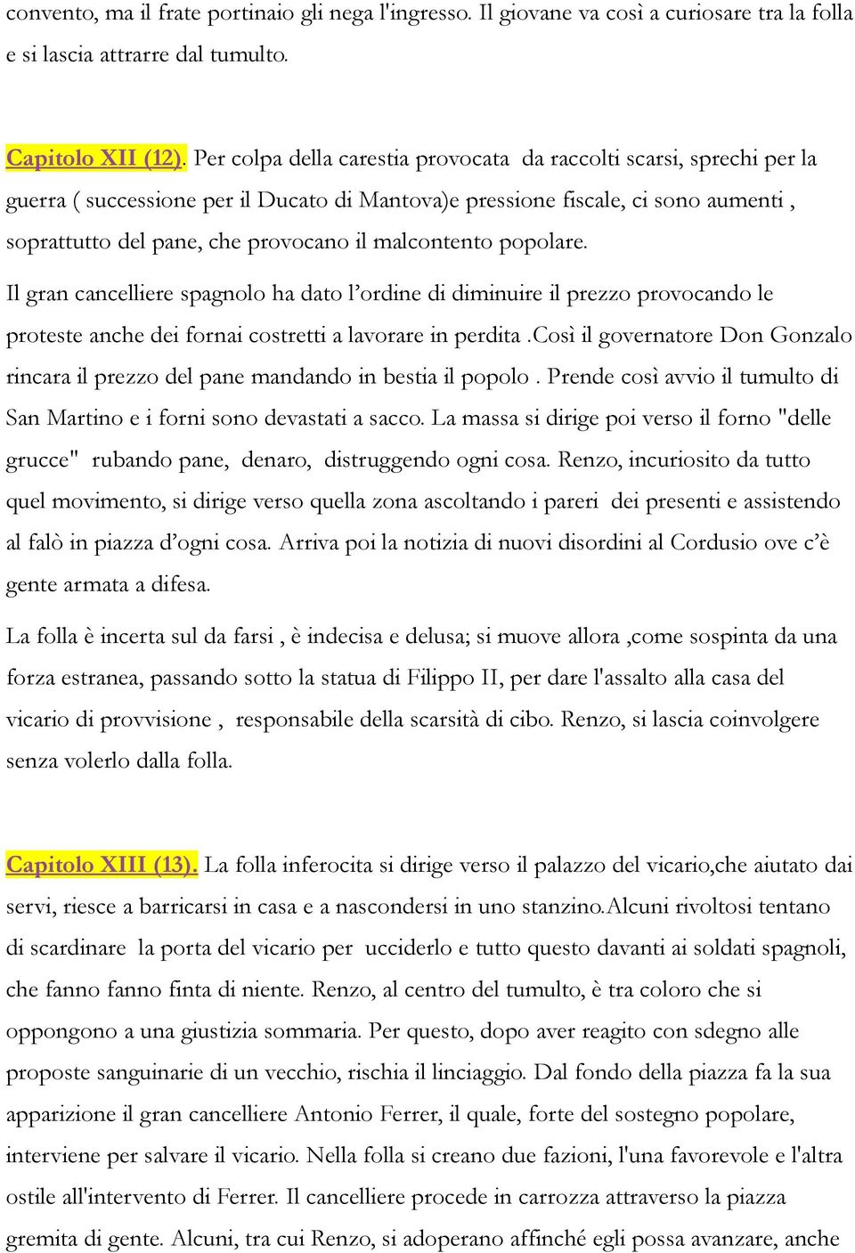 malcontento popolare. Il gran cancelliere spagnolo ha dato l ordine di diminuire il prezzo provocando le proteste anche dei fornai costretti a lavorare in perdita.