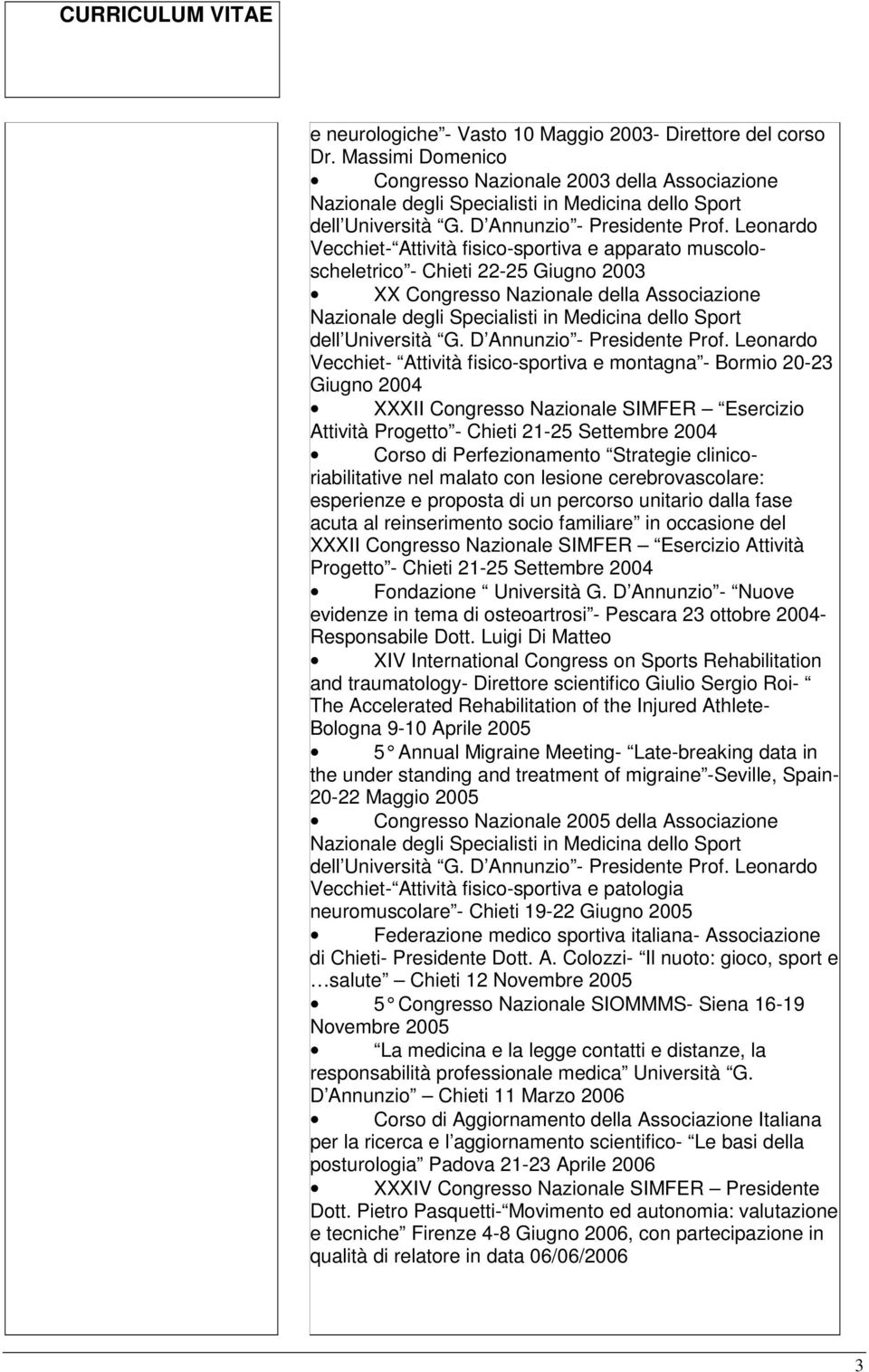 Vecchiet- Attività fisico-sportiva e montagna - Bormio 20-23 Giugno 2004 XXXII Congresso Nazionale SIMFER Esercizio Attività Progetto - Chieti 21-25 Settembre 2004 Corso di Perfezionamento Strategie