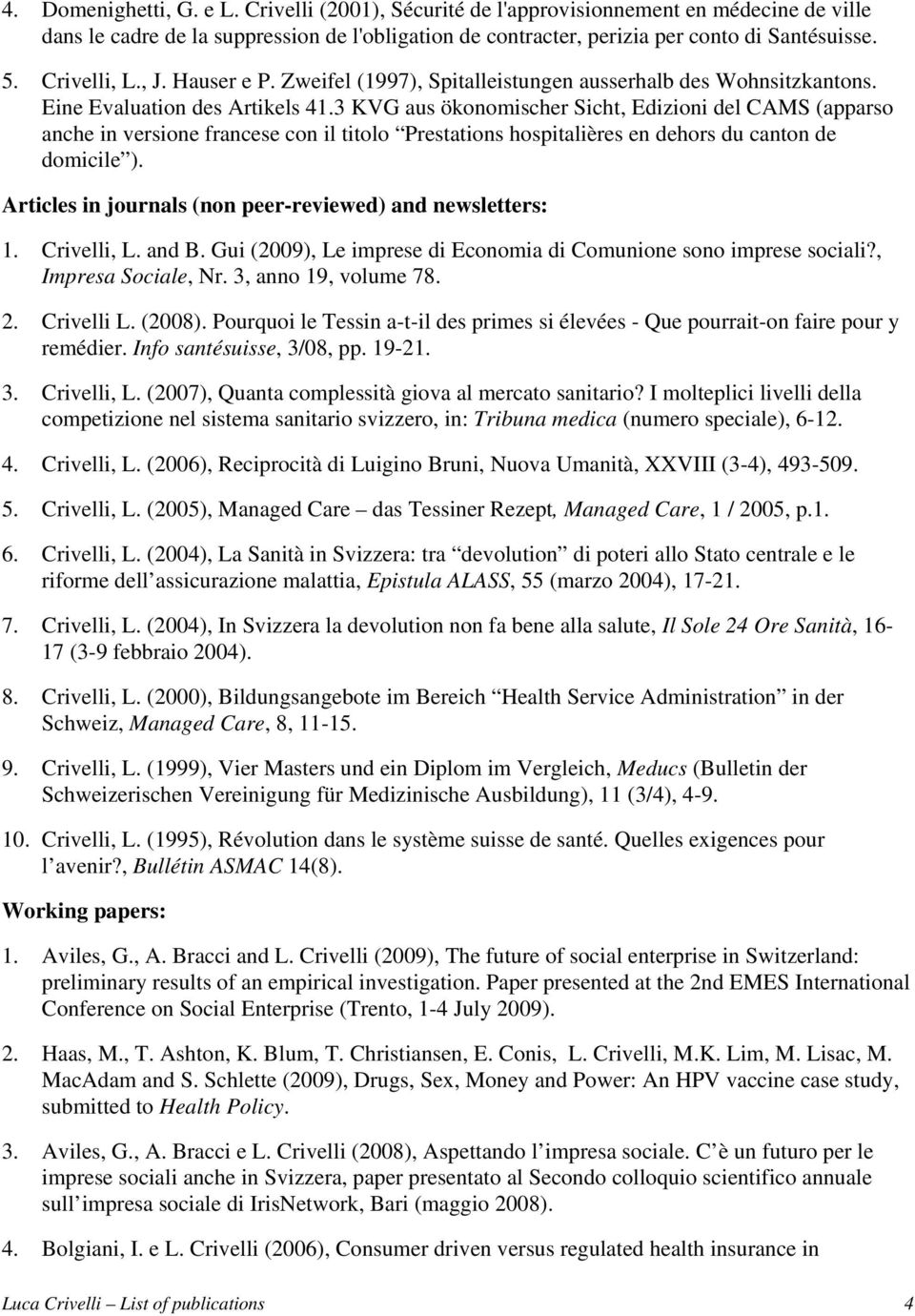 3 KVG aus ökonomischer Sicht, Edizioni del CAMS (apparso anche in versione francese con il titolo Prestations hospitalières en dehors du canton de domicile ).