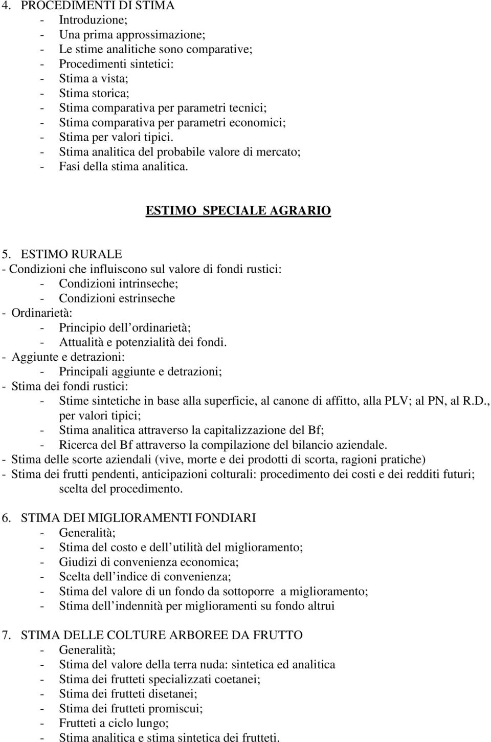 ESTIMO RURALE - Condizioni che influiscono sul valore di fondi rustici: - Condizioni intrinseche; - Condizioni estrinseche - Ordinarietà: - Principio dell ordinarietà; - Attualità e potenzialità dei