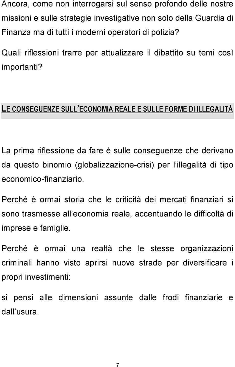 LE CONSEGUENZE SULL ECONOMIA REALE E SULLE FORME DI ILLEGALITÀ La prima riflessione da fare è sulle conseguenze che derivano da questo binomio (globalizzazione-crisi) per l illegalità di tipo