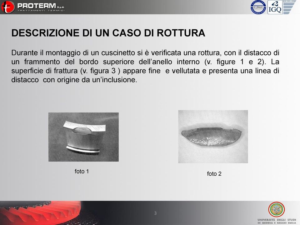 anello interno (v. figure 1 e 2). La superficie di frattura (v.