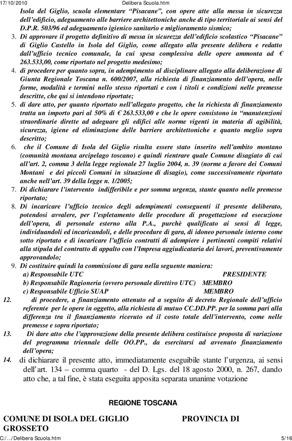 Di approvare il progetto definitivo di messa in sicurezza dell edificio scolastico Pisacane di Giglio Castello in Isola del Giglio, come allegato alla presente delibera e redatto dall ufficio tecnico