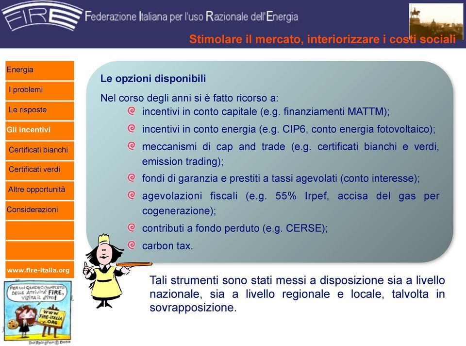 g. 55% Irpef, accisa del gas per cogenerazione); contributi a fondo perduto (e.g. CERSE); carbon tax.