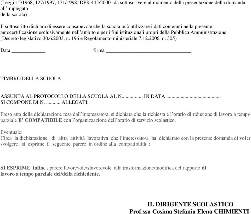 196 e Regolamento ministeriale 7.12.2006, n. 305) Data firma TIMBRO DELLA SCUOLA ASSUNTA AL PROTOCOLLO DELLA SCUOLA AL N... IN DATA... SI COMPONE DI N.... ALLEGATI.