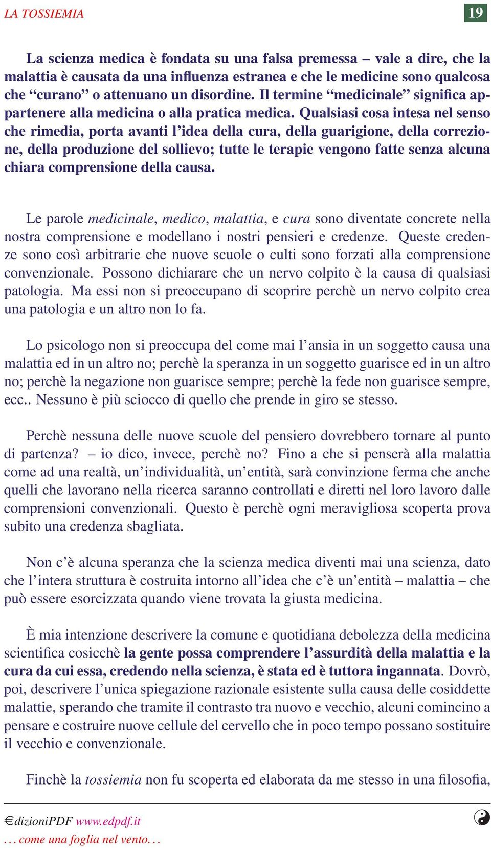 Qualsiasi cosa intesa nel senso che rimedia, porta avanti l idea della cura, della guarigione, della correzione, della produzione del sollievo; tutte le terapie vengono fatte senza alcuna chiara