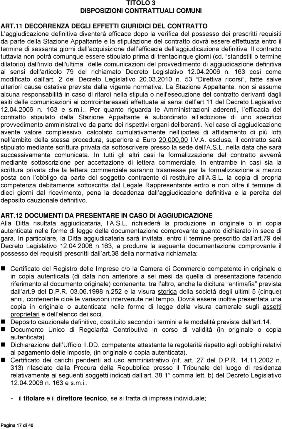 stipulazione del contratto dovrç essere effettuata entro il termine di sessanta giorni dall acquisizione dell efficacia dell aggiudicazione definitiva.