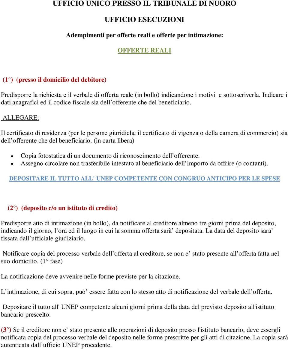 ALLEGARE: Il certificato di residenza (per le persone giuridiche il certificato di vigenza o della camera di commercio) sia dell offerente che del beneficiario.