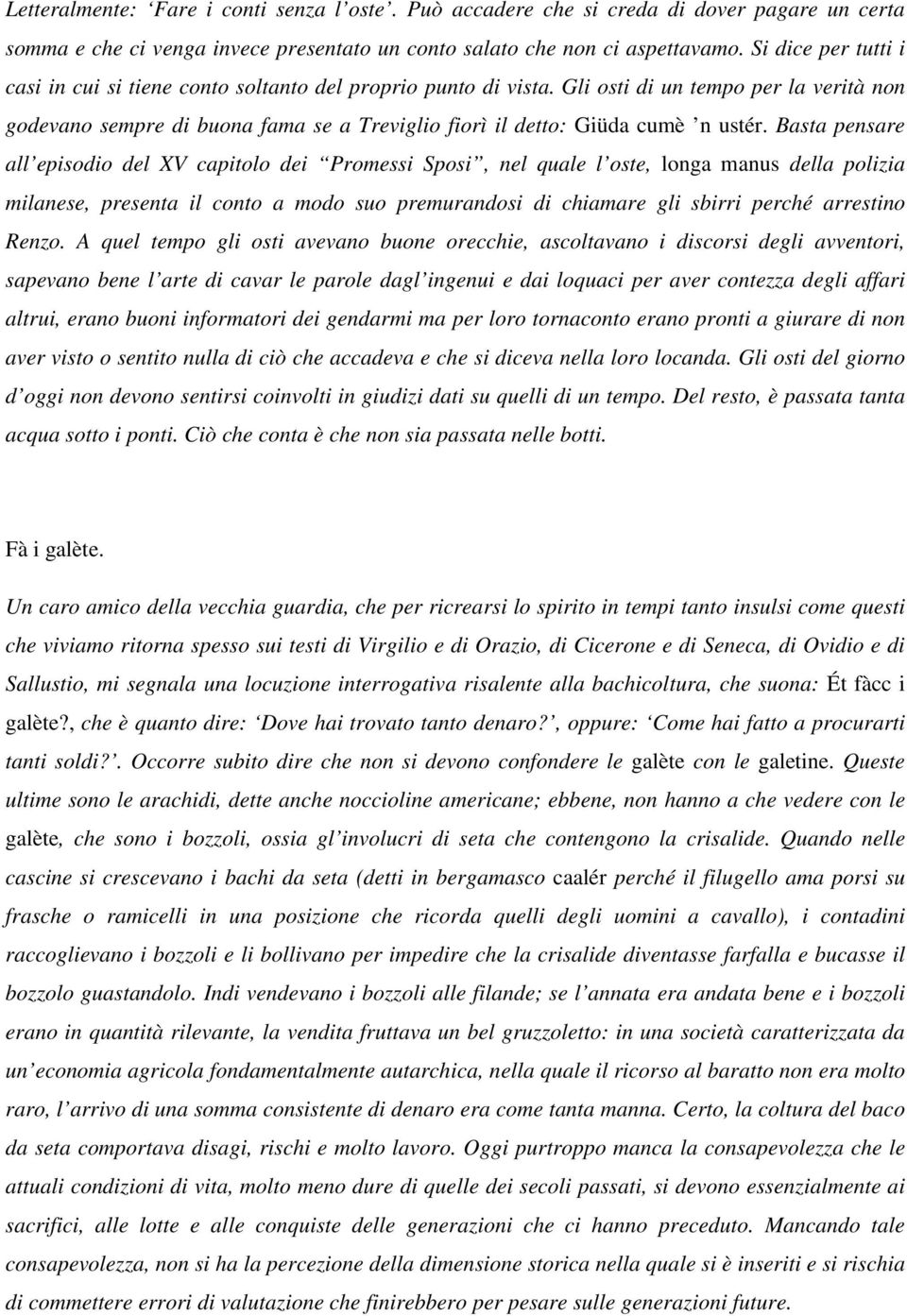 Gli osti di un tempo per la verità non godevano sempre di buona fama se a Treviglio fiorì il detto: Giüda cumè n ustér.