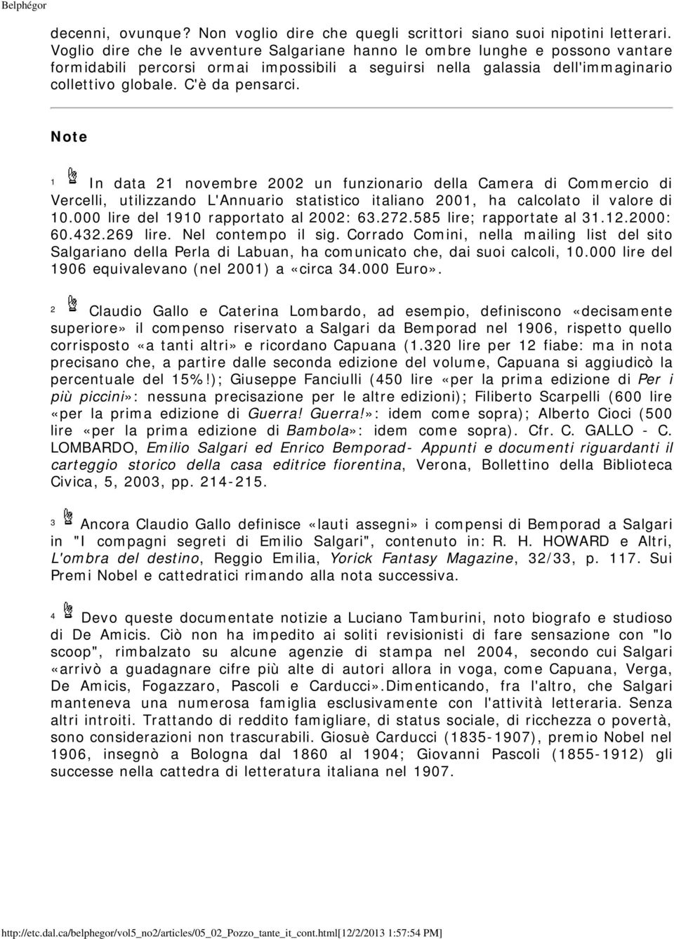 Note 1 In data 21 novembre 2002 un funzionario della Camera di Commercio di Vercelli, utilizzando L'Annuario statistico italiano 2001, ha calcolato il valore di 10.