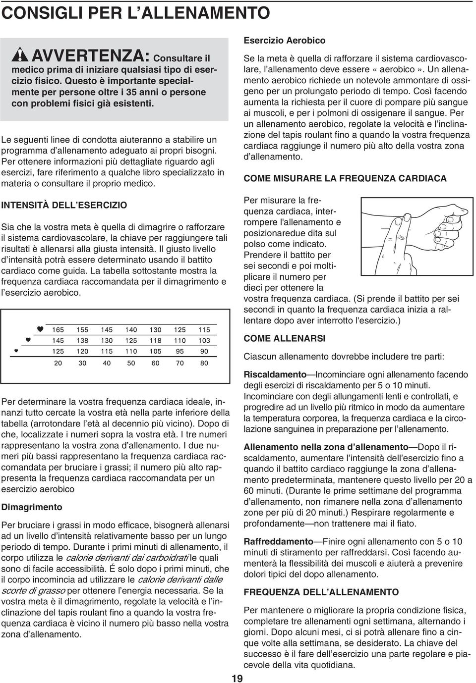 Le seguenti linee di condotta aiuteranno a stabilire un programma d allenamento adeguato ai propri bisogni.