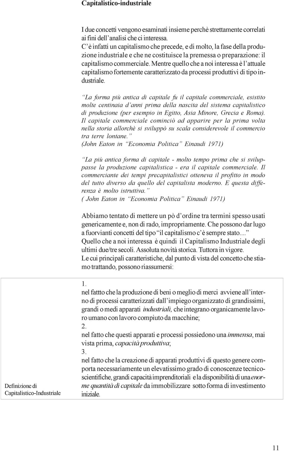 Mentre quello che a noi interessa è l attuale capitalismo fortemente caratterizzato da processi produttivi di tipo industriale.