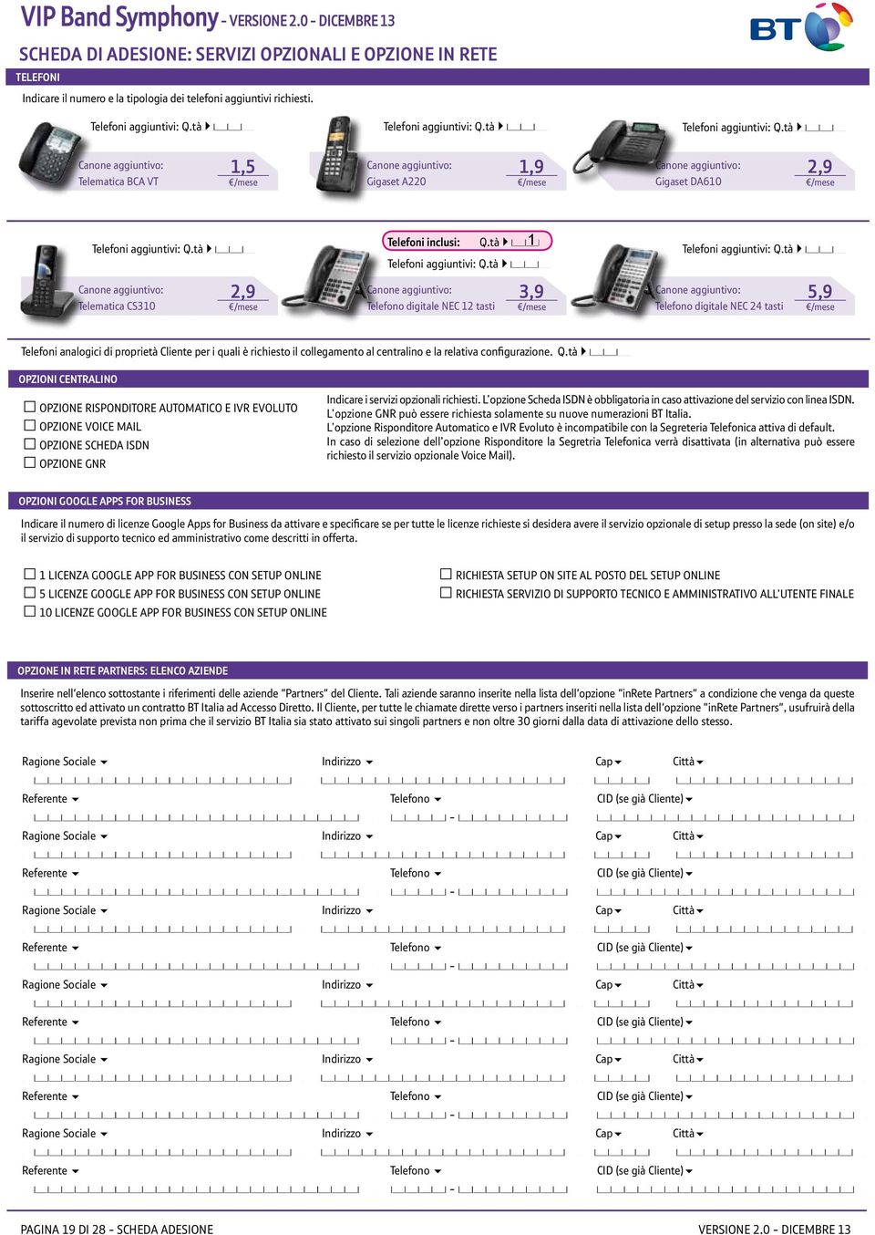 tà Canone aggiuntivo: Canone Telematica aggiuntivo: BCA VT Telematica BCA VT 1,5 1,5 Canone aggiuntivo: Canone Gigaset A220 aggiuntivo: Gigaset A220 1,9 1,9 Canone aggiuntivo: Canone Gigaset DA610