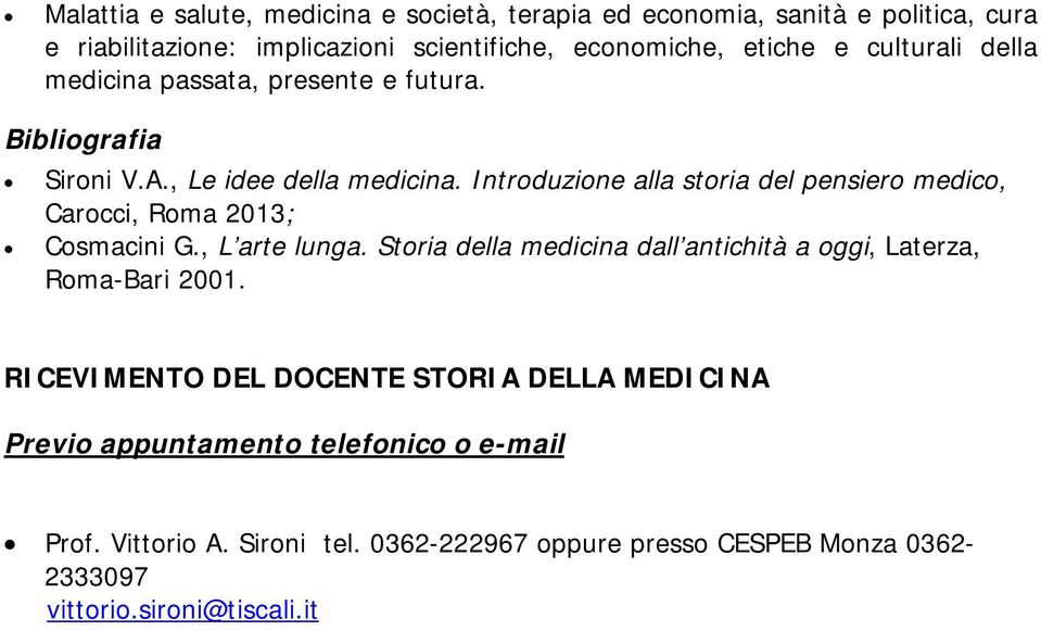 Introduzione alla storia del pensiero medico, Carocci, Roma 2013; Cosmacini G., L arte lunga.