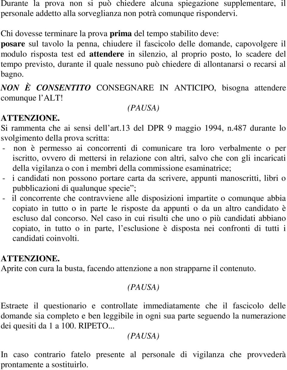 proprio posto, lo scadere del tempo previsto, durante il quale nessuno può chiedere di allontanarsi o recarsi al bagno. NON È CONSENTITO CONSEGNARE IN ANTICIPO, bisogna attendere comunque l ALT!