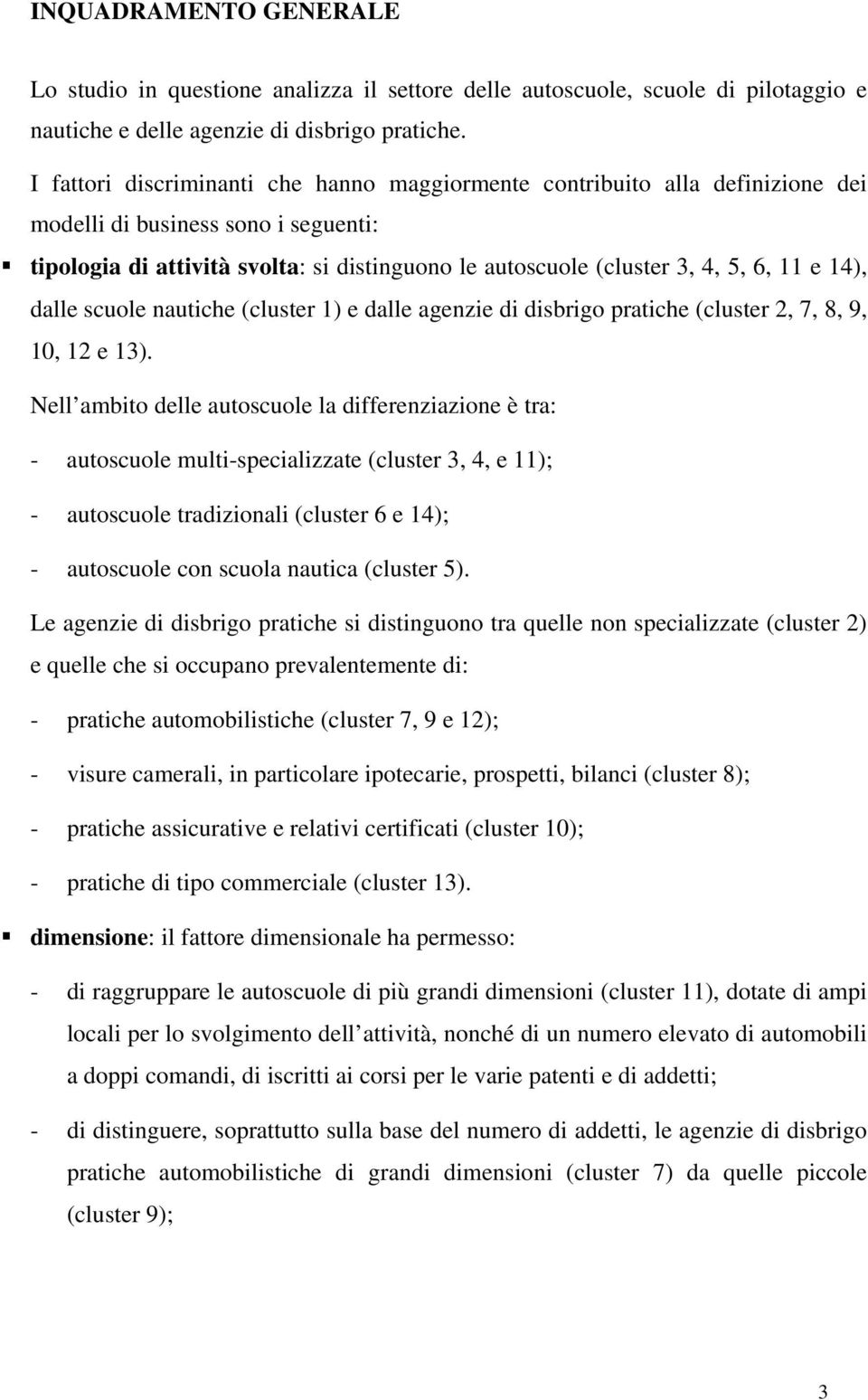 e 14), dalle scuole nautiche (cluster 1) e dalle agenzie di disbrigo pratiche (cluster 2, 7, 8, 9, 10, 12 e 13).