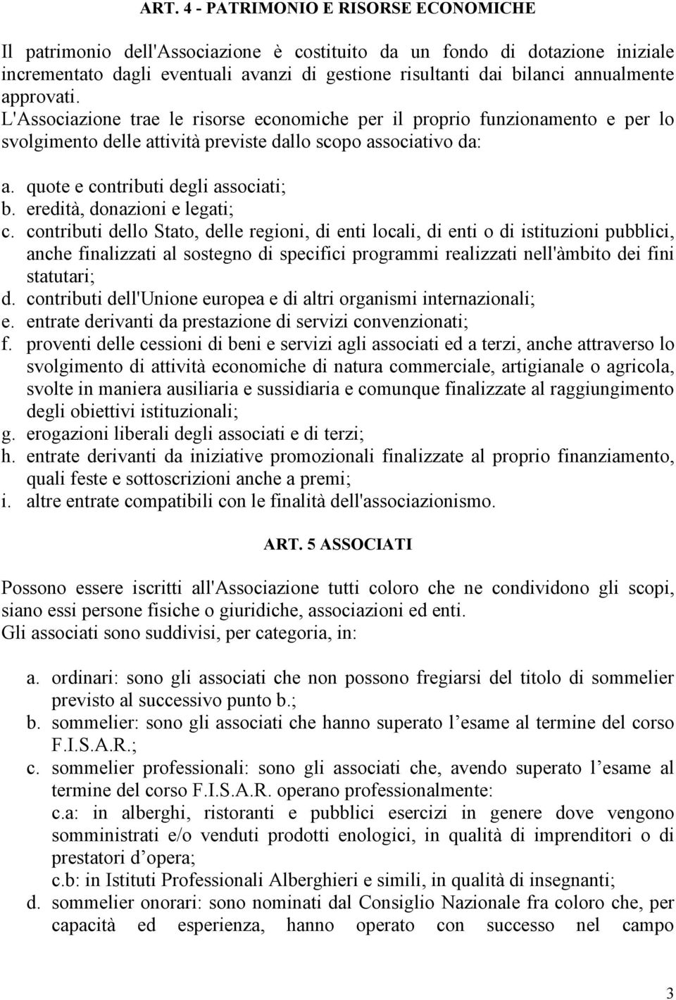 quote e contributi degli associati; b. eredità, donazioni e legati; c.