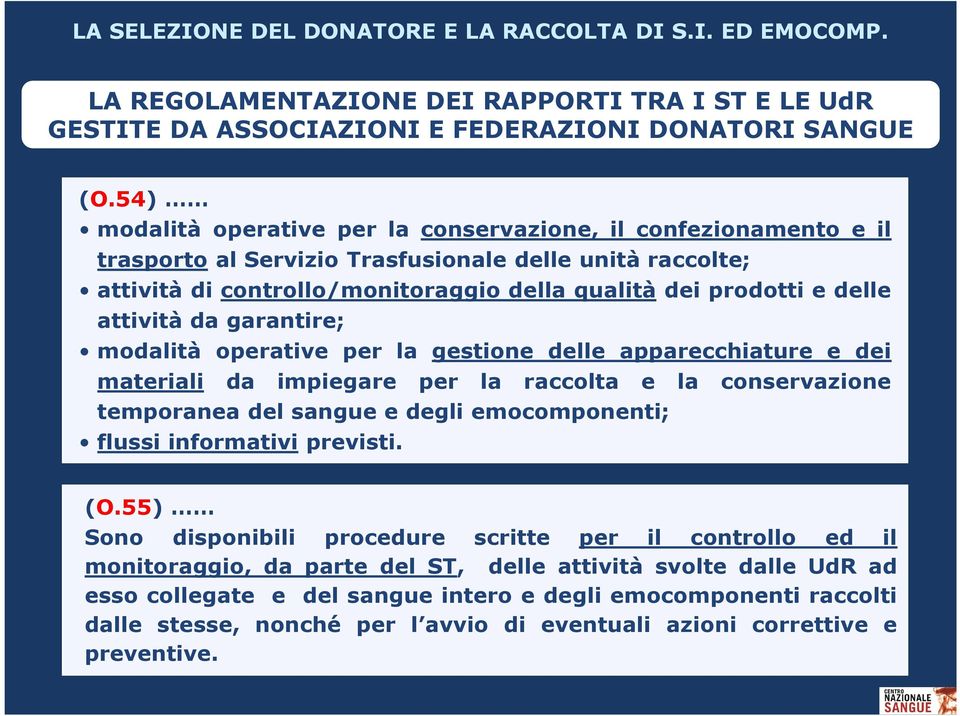 attività da garantire; modalità operative per la gestione delle apparecchiature e dei materiali da impiegare per la raccolta e la conservazione temporanea del sangue e degli emocomponenti; flussi