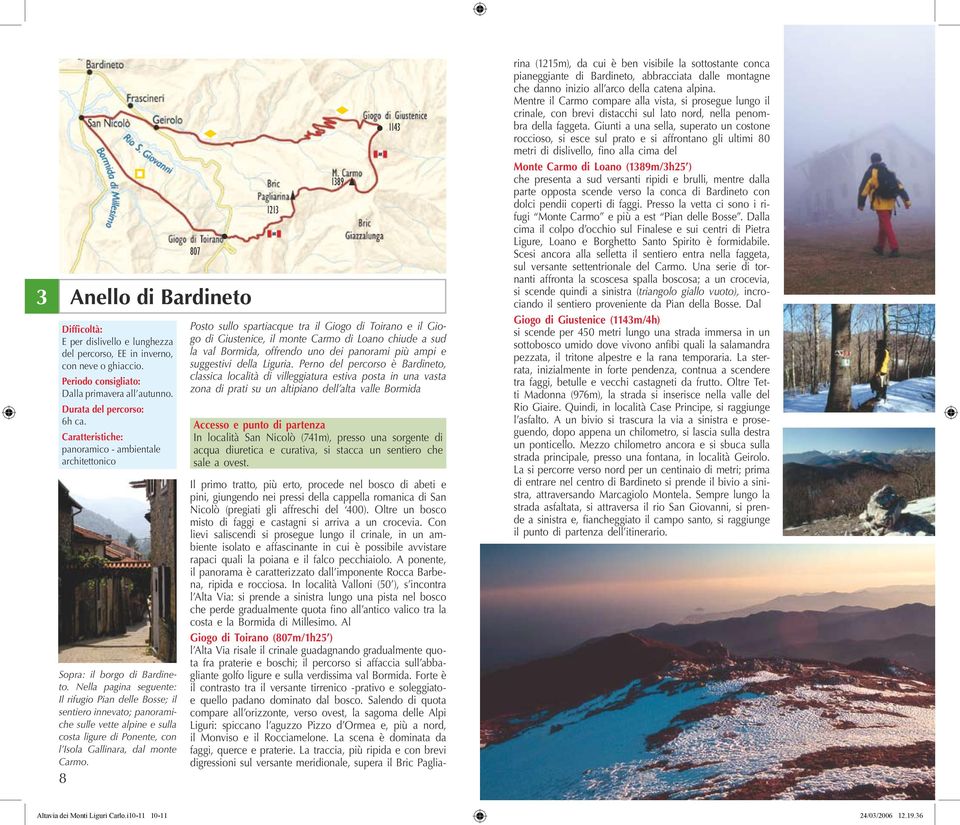 Nella pagina seguente: Il rifugio Pian delle Bosse; il sentiero innevato; panoramiche sulle vette alpine e sulla costa ligure di Ponente, con l Isola Gallinara, dal monte Carmo.