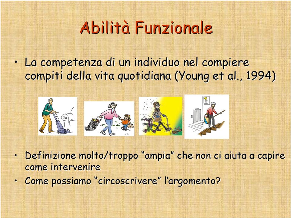 , 1994) Definizione molto/troppo ampia che non ci aiuta