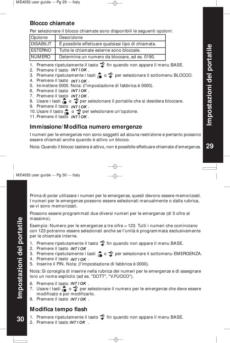 Premere ripetutamente i tasti o per selezionare il sottomenu BLOCCO. Immettere 0000. Nota: (l'impostazione di fabbrica è 0000). 6. 7. 8.