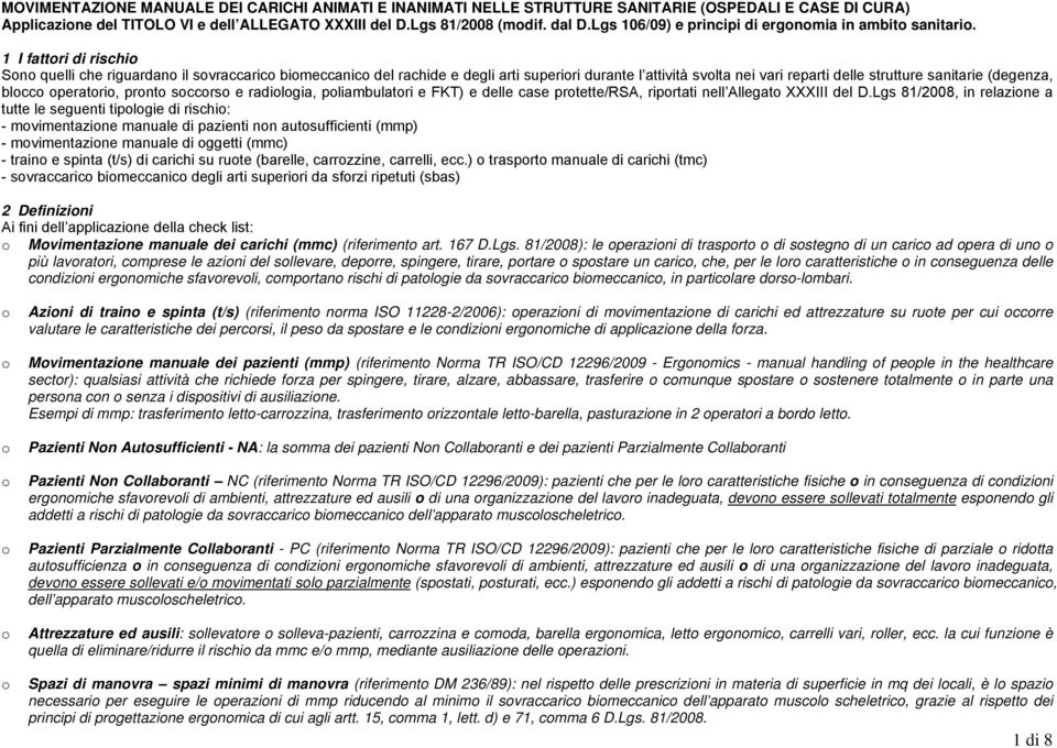 1 I fattri di rischi Sn quelli che riguardan il svraccaric bimeccanic del rachide e degli arti superiri durante l attività svlta nei vari reparti delle strutture sanitarie (degenza, blcc peratri,